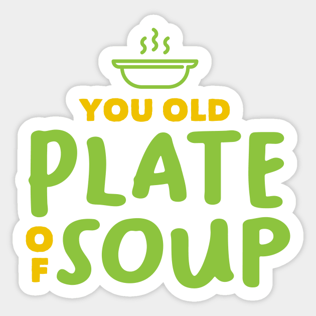 You Old Plate Of Soup Sticker by Texts From Superheroes